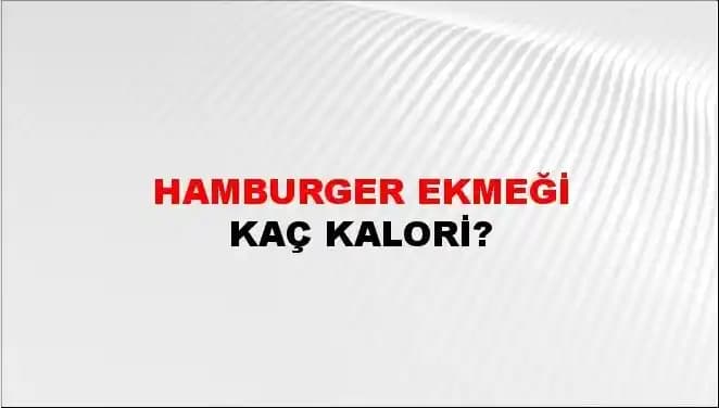 Hamburger Ekmeği Kalorisi ve Beslenmedeki Alternatif Ekmek Türlerinin Karşılaştırması