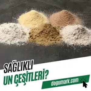 Sağlıklı Un Seçimi: Un Çeşitleri ve Beslenme Açısından Değerlendirme Rehberi