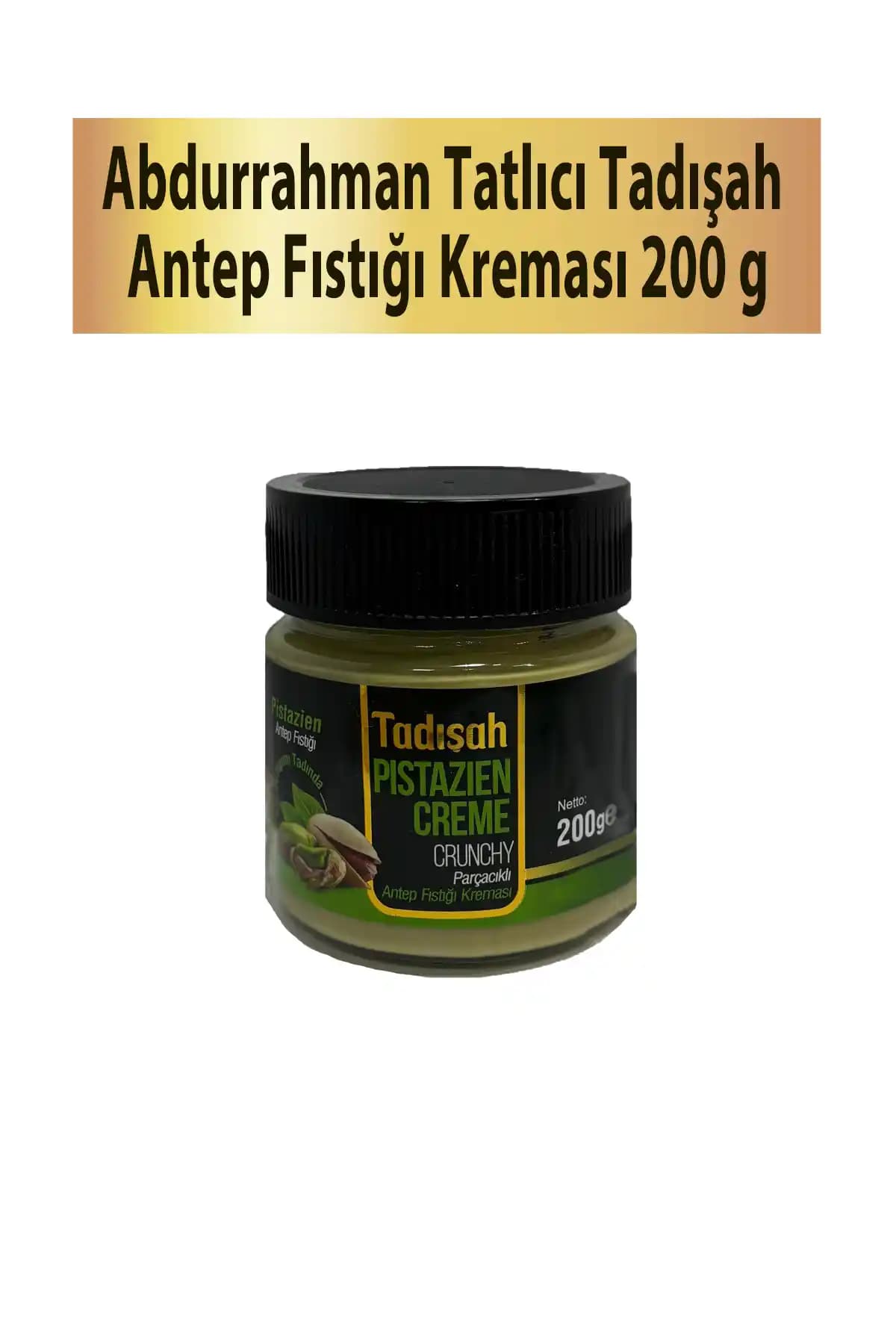 Abdurrahman Tatlıcı Tadişah Parçacıklı Antep Fıstığı Kreması İncelemesi ve Özellikleri
