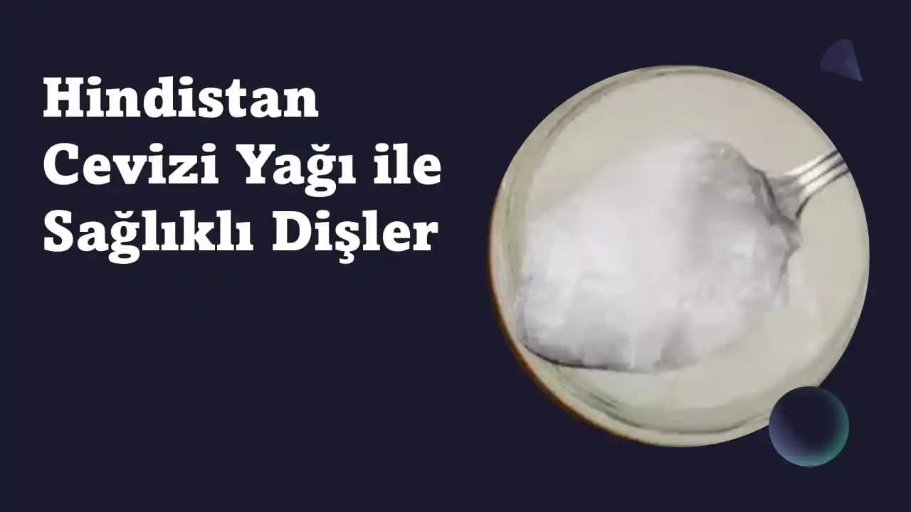 Hindistan Cevizi Yağının Diş Sağlığı Üzerindeki Etkileri ve Kullanım Yöntemleri