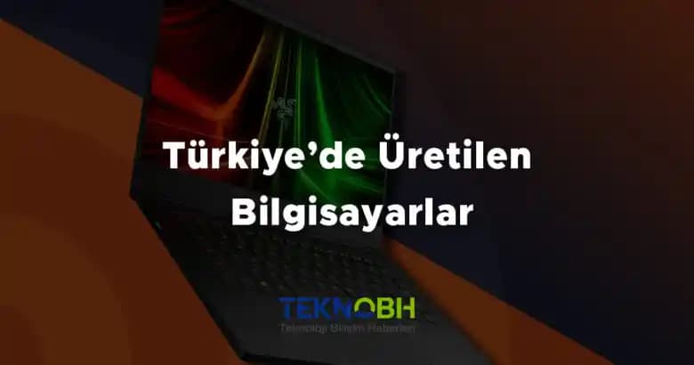 Türkiye’de Üretilen ve Montajlanan Bilgisayarlar: Yerli Teknolojinin Güçlü Adımları